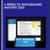 6 Weeks to Wholesaling Mastery 2022 - Matt Larson