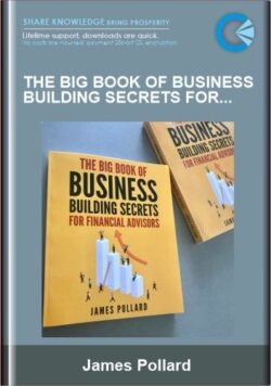 The Big Book of Business Building Secrets for Financial Advisors - James Pollard