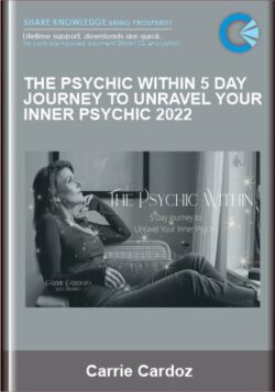 The Psychic Within 5 Day Journey to Unravel Your Inner Psychic 2022 - Carrie Cardoz