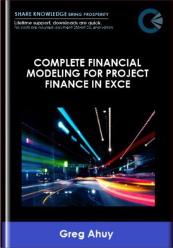 Complete Financial Modeling for Project Finance in Excel - Greg Ahuy