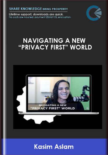 DigitalMarketer -Navigating a New “Privacy First” World - Kasim Aslam