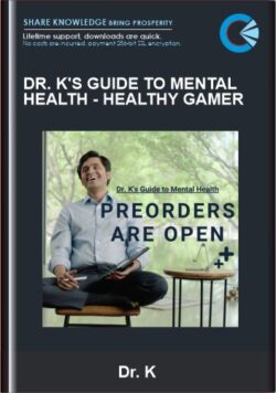 Dr. K's Guide to Mental Health - Healthy Gamer