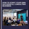 How to Start Your Own Successful Consulting Business - Terry Rice