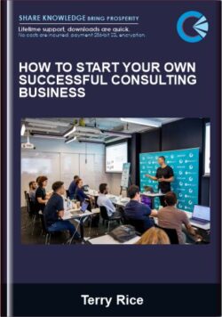 How to Start Your Own Successful Consulting Business - Terry Rice