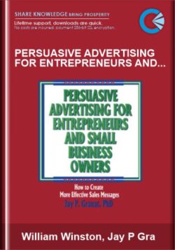 Persuasive Advertising for Entrepreneurs and Small Business Owners - William Winston, Jay P Granat