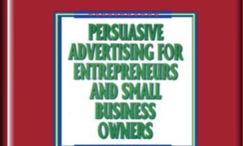 Persuasive Advertising for Entrepreneurs and Small Business Owners - William Winston, Jay P Granat