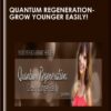 Quantum Regeneration: Grow Younger Easily! - Julie Renee