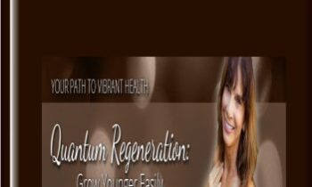 Quantum Regeneration: Grow Younger Easily! - Julie Renee