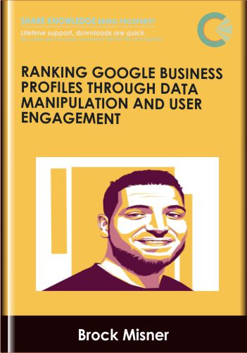 Ranking Google Business Profiles through Data Manipulation & User Engagement - Brock Misner