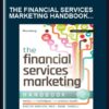 The Financial Services Marketing Handbook: Tactics and Techniques That Produce Results - Ehrlich, Fanelli