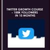 Twitter Growth Course - 100k followers in 10 months