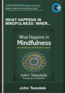 What Happens in Mindfulness: Inner Awakening and Embodied Cognition - John Teasdale