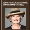 Addiction & Gaslighting, a Match Made in Hell - Marilyn Bradford