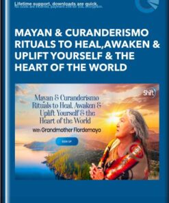 Mayan & Curanderismo Rituals to Heal,Awaken & Uplift Yourself & the Heart of the World - Grandmother Flordemayo