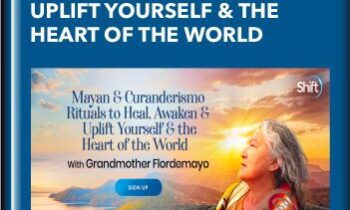 Mayan & Curanderismo Rituals to Heal,Awaken & Uplift Yourself & the Heart of the World - Grandmother Flordemayo