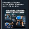 Standing2Ground: Takedowns & Standing Skills For Jiu Jitsu By John Danaher