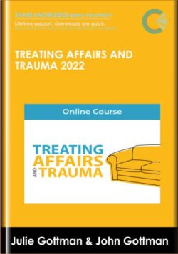 Treating Affairs and Trauma 2022 - Julie Gottman & John Gottman