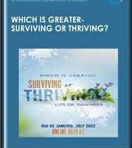 Which is Greater: Surviving or Thriving? - Dr. Dain Heer