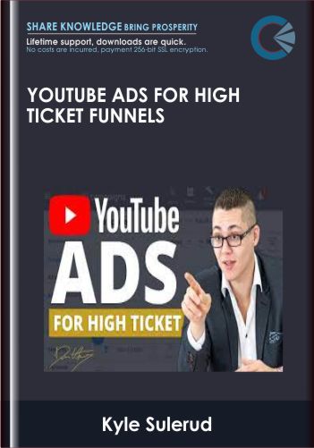 YouTube Ads For High Ticket Funnels - Kyle Sulerud