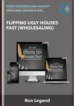 Flipping Ugly Houses Fast (Wholesaling) - Ron Legand