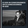 Is God in Consciousness Or is Consciousness in God - Gary M. Douglas & Anthony Mattis