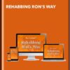 Rehabbing Ron's Way - Ron Legand