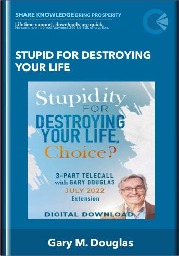 Stupid for Destroying Your Life - Gary M. Douglas