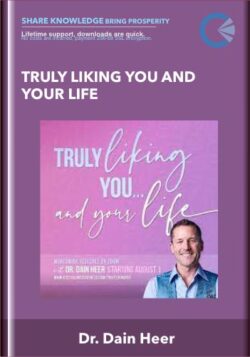 Truly Liking You and Your Life - Dr. Dain Heer