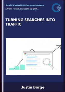 TURNING SEARCHES INTO TRAFFIC - Justin Borge