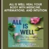 All is Well: Heal Your Body with Medicine, Affirmations, and Intuition - Mona Lisa Schulz, M.D., Ph.D.