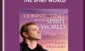 Connecting with The Spirit World - John Holland