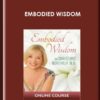 Embodied Wisdom - Christiane Northrup, M.D.