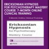 Ericksonian Hypnosis for Psychotherapy Mastery Course: 7-Month Online Clinical Training - Jeffrey Zeig, Brent Geary, Lilian Borges & Stephen Lankton