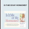 Is it Me or My Hormones? - Marcelle Pick