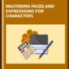 Mastering Faces and Expressions for Characters - Carlos Gomes Cabral