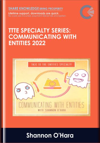 TTTE Specialty Series: Communicating with Entities 2022 - Shannon O'Hara