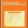 TTTE Specialty Series: Creation with Entities 2022 - Shannon O'Hara