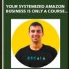 Your Systemized Amazon Business is Only a Course Away - Escala academy