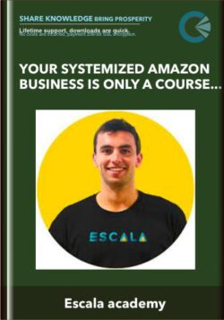 Your Systemized Amazon Business is Only a Course Away - Escala academy