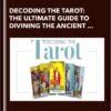 Decoding the Tarot: The Ultimate Guide to Divining the Ancient Wisdom of the Tarot Deck - Alanna Kaivalya