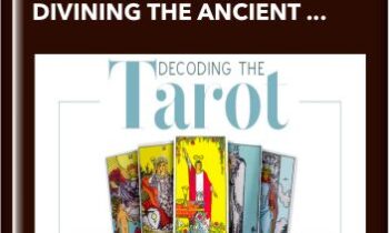 Decoding the Tarot: The Ultimate Guide to Divining the Ancient Wisdom of the Tarot Deck - Alanna Kaivalya