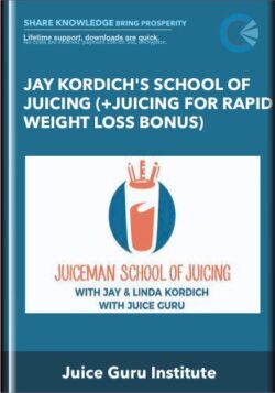 Jay Kordich's School of Juicing (+ Juicing for Rapid Weight Loss Bonus) - Juice Guru Institute