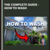 The Complete Guide - How To Wash