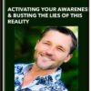 Activating Your Awareness & Busting The Lies of This Reality - Dain Heer