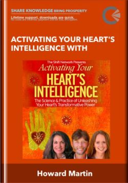 Activating Your Heart's Intelligence with - Howard Martin