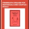 Firebreath Orgasm for Individuals and Couples - Ipsalu -Bodhi Avinasha