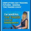 Simplifying Day Trading Futures - Marina 'The Trader Chick'