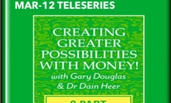 Creating Greater Possibilities with Money Mar-12 Teleseries - Gary M. Douglas & Dr. Dain He