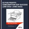 EZ Pub Profits Subscription KDP Success (Jan 2022 -June 2022) - Ezpubprofits