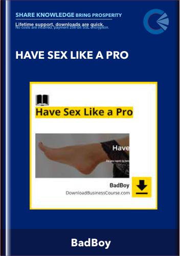 Have Sex Like a Pro - BadBoy